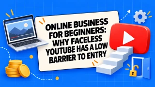 Online Business for Beginners: Why Faceless YouTube Has a Low Barrier to Entry